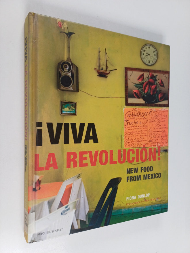 Fiona Dunlop : Viva la Revolucion! : New Food from Mexico