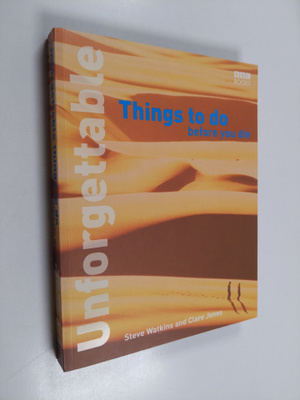 Steve Watkins ym. : Unforgettable Things to Do Before You...