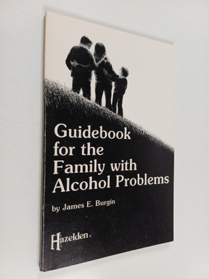 James E. Burgin : Guidebook for the Family With Alcohol P...