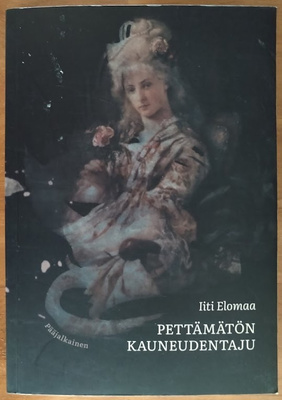 Iiti Elomaa: Pettämätön kauneudentaju (signeerattu)