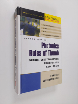 Ed Friedman ym. : Photonics Rules of Thumb - Optics, Elec...