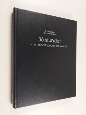 Daniel Eriksson : 36 Stunder : En reportagebok om Åland