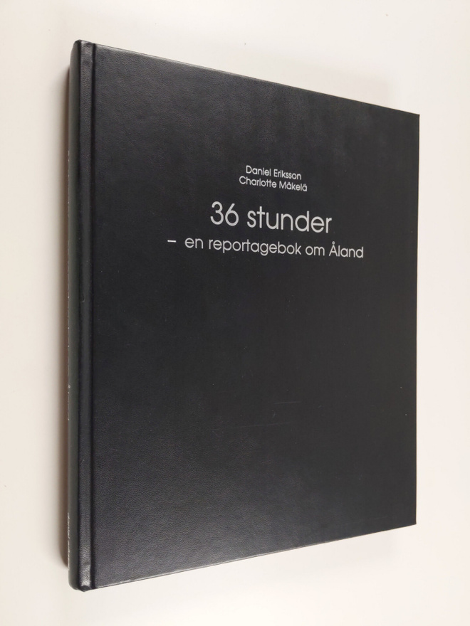 Daniel Eriksson : 36 Stunder : En reportagebok om Åland