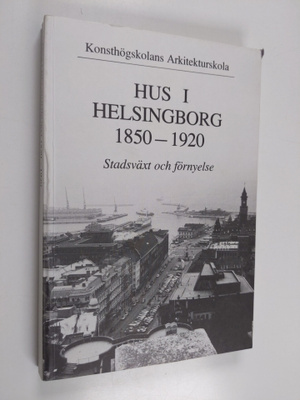 Hus i Helsingborg 1850-1920 : stadsväxt och förnyelse