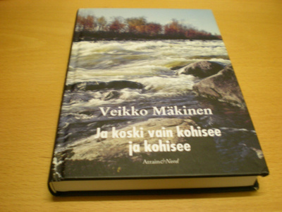 Veikko Mäkinen: Ja koski vain kohisee ja kohisee