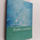 Raija Julkunen : Kuka vastaa : hyvinvointivaltion rajat j... - pikkukuva 1