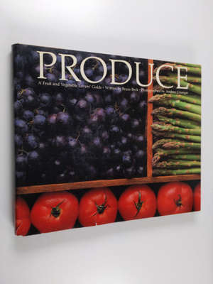 Bruce Beck : Produce - A Fruit and Vegetable Lovers' Guide