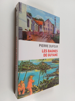 Pierre Dufour : Les bagnes de Guyane