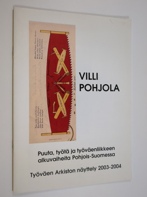 Marjaliisa Hentila : Villi Pohjola : puuta, työtä ja työv...