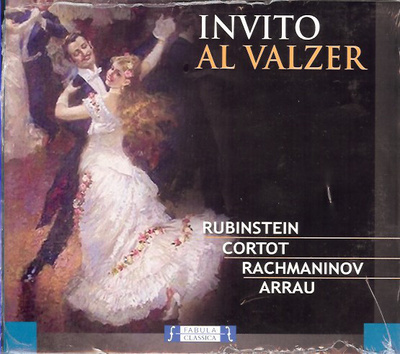 Invito Al Valzer - RUBINSTEIN, CORTOT, RACHMANINOV, ARRAU