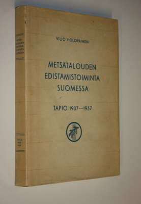 Viljo Holopainen : Metsätalouden edistämistoiminta Suomes...