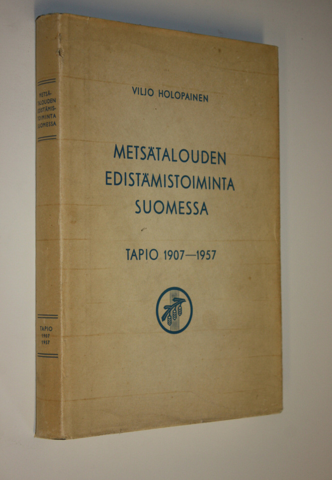 Viljo Holopainen : Metsätalouden edistämistoiminta Suomes...