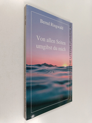 Bernd Ringwald : Von allen Seiten umgibst du mich