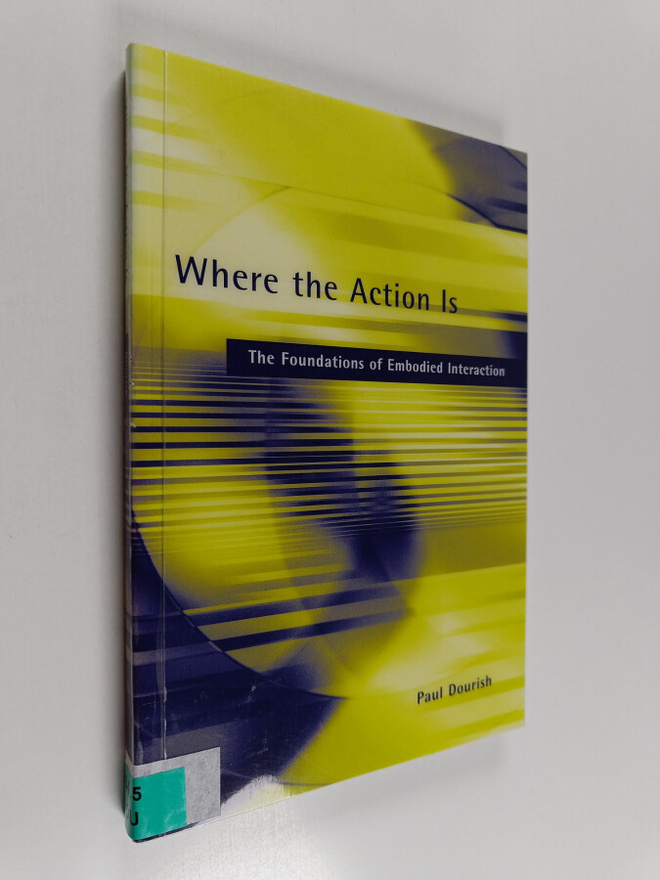 Paul Dourish : Where the action is : the foundations of e...