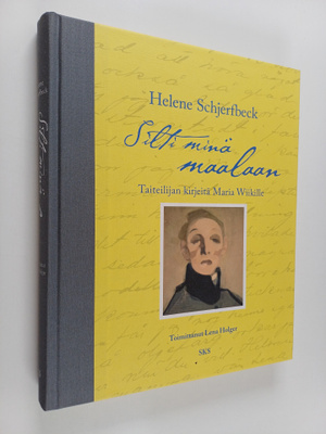 Helene Schjerfbeck : Silti minä maalaan : taiteilijan kir...