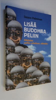 Seppo Palminen : Lisää Buddhaa peliin : näköalaa golfiin,...