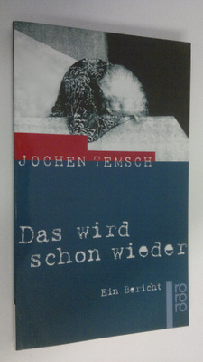 Jochen Temsch : Das wird schon wieder : ein Bericht