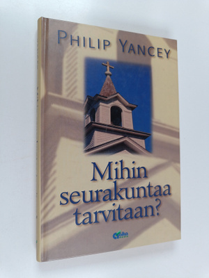 Philip Yancey : Mihin seurakuntaa tarvitaan?