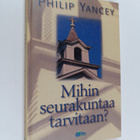 Philip Yancey : Mihin seurakuntaa tarvitaan? - pikkukuva 1