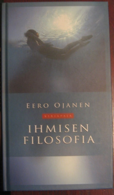 Eero Ojanen: Ihmisen filosofia, Kirjapaja 2005. 154 s.