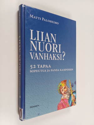 Matti Paloheimo : Liian nuori vanhaksi : 52 tapaa sopeutu...