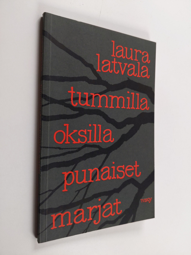 Laura Latvala : Tummilla oksilla punaiset marjat : runoja