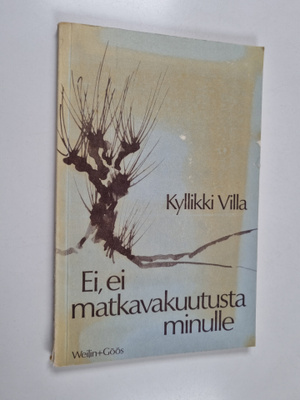 Kyllikki Villa : Ei, ei matkavakuutusta minulle : runoja