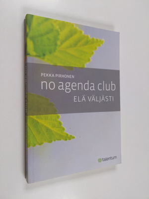 Pekka Pirhonen : No Agenda Club : elä väljästi
