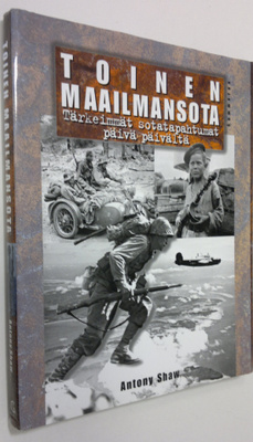 Antony Shaw : Toinen maailmansota : tärkeimmät sotatapaht...