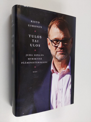 Risto Uimonen : Tulos tai ulos : Juha Sipilän myrskyisä p...