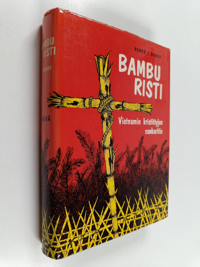 Homer E. Dowdy : Bambu risti : Vietnamin kristittyjen san...
