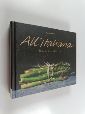 Marja Lindfors : All'italiana : ruokia Italiasta ; Cucina...