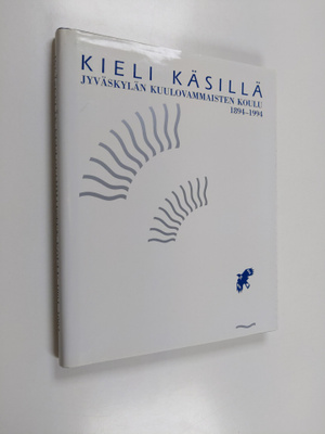 Kieli käsillä : Jyväskylän kuulovammaisten koulu 1894-1994