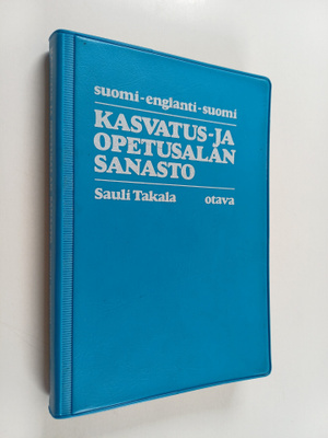 Sauli Takala : Kasvatus- ja opetusalan sanasto : suomi - ...