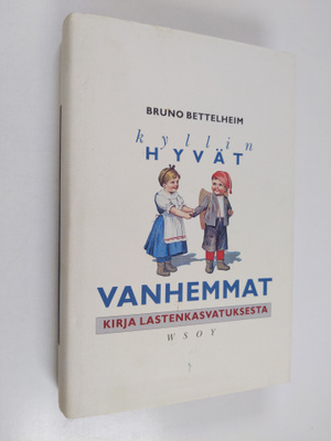 Bruno Bettelheim : Kyllin hyvät vanhemmat : kirja lastenk...