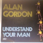 ALAN GORDON :: UNDERSTAND YOUR MAN :: VINYYLI 7" 1978 - pikkukuva 1
