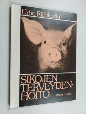 Urho Riihikoski : Sikojen terveydenhoito : sairaudet, sai...