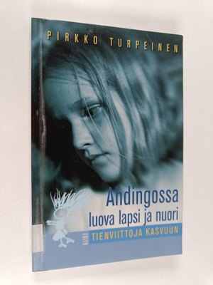 Pirkko Turpeinen : Ahdingossa luova lapsi ja nuori : tien...