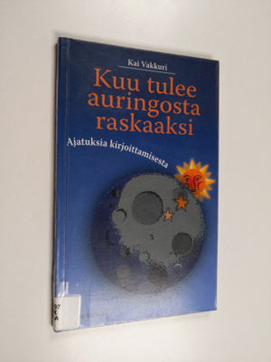 Kai Vakkuri : Kuu tulee auringosta raskaaksi : ajatuksia ...