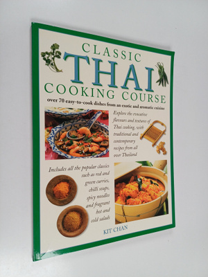 Kit Chan : Classic Thai Cooking Course : Over 70 Easy-to-...
