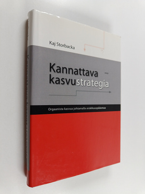 Kaj Storbacka : Kannattava kasvustrategia : orgaanista ka...