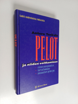 Antero Toskala : Pelot ja niiden voittaminen : kohti uude...