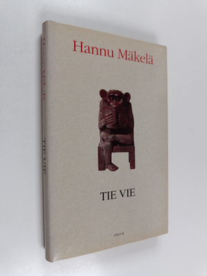 Hannu Mäkelä : Tie vie : 33 pientä kertomusta