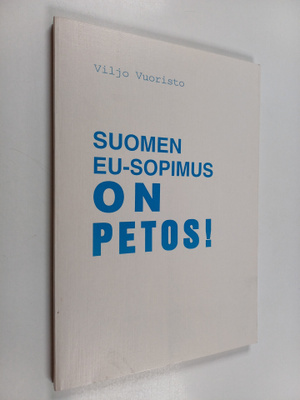 Viljo Vuoristo : Suomen EU-sopimus on petos