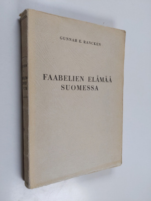 Gunnar E. Rancken : Faabelien elämää Suomessa 1 : Johdant...