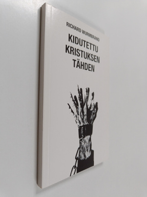 Richard Wurmbrand : Kidutettu Kristuksen tähden : kuvaus ...