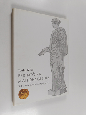 Touko Perko : Perintönä maitohygienia : Walter Ehrströmin...