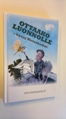 Heikki Peuraniemi : Ottaako luonnolle - kysyy Metsäheikki...