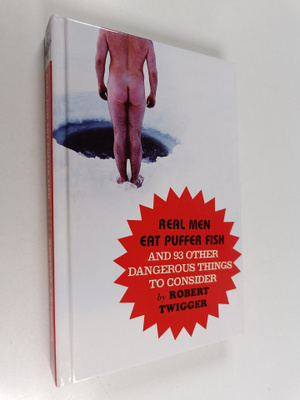 Robert Twigger : Real Men Eat Puffer Fish - And 93 Other ...