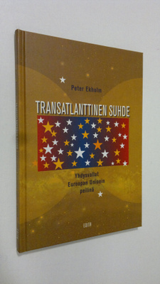 Peter Ekholm : Transatlanttinen suhde : Yhdysvallat Euroo...
